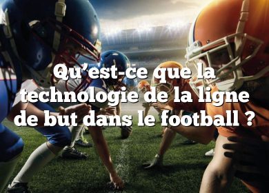 Qu’est-ce que la technologie de la ligne de but dans le football ?